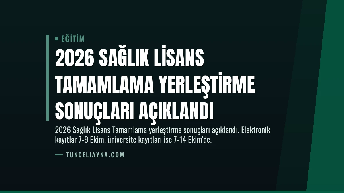 2026 Sağlık Lisans Tamamlama Yerleştirme Sonuçları Açıklandı