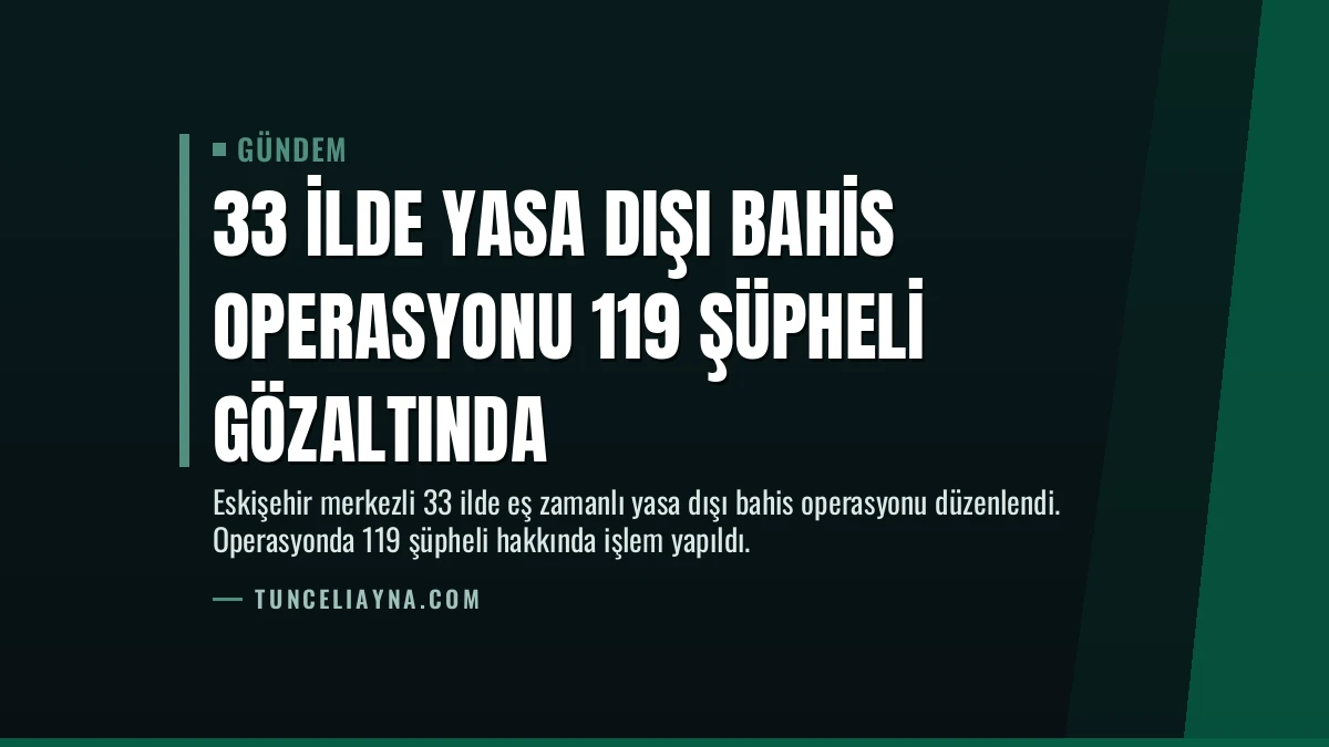33 İlde Yasa Dışı Bahis Operasyonu 119 Şüpheli Gözaltında