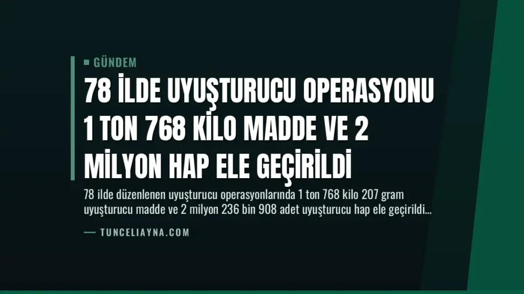 78 İlde Uyuşturucu Operasyonu 1 Ton 768 Kilo Madde ve 2 Milyon Hap Ele Geçirildi