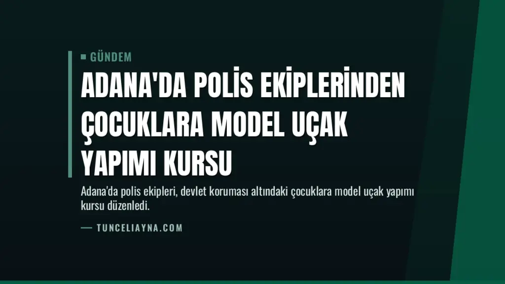 Adana'da Polis Ekiplerinden Çocuklara Model Uçak Yapımı Kursu