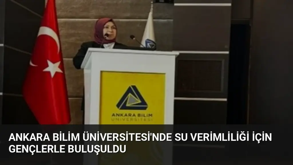Ankara Bilim Üniversitesi'nde Su Verimliliği İçin Gençlerle Buluşuldu