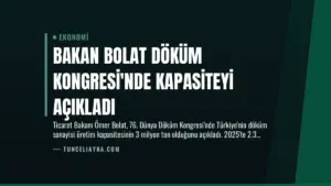 Bakan Bolat Döküm Kongresi’nde Kapasiteyi Açıkladı