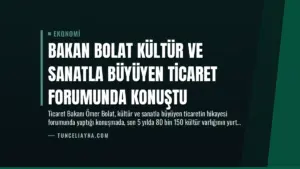 Bakan Bolat Kültür ve Sanatla Büyüyen Ticaret Forumunda Konuştu