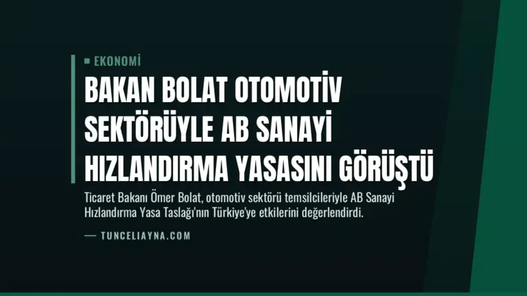 Bakan Bolat Otomotiv Sektörüyle AB Sanayi Hızlandırma Yasasını Görüştü