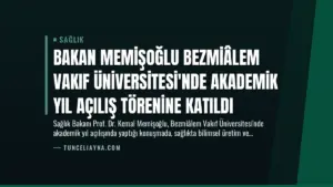 Bakan Memişoğlu Bezmiâlem Vakıf Üniversitesi’nde Akademik Yıl Açılış Törenine Katıldı