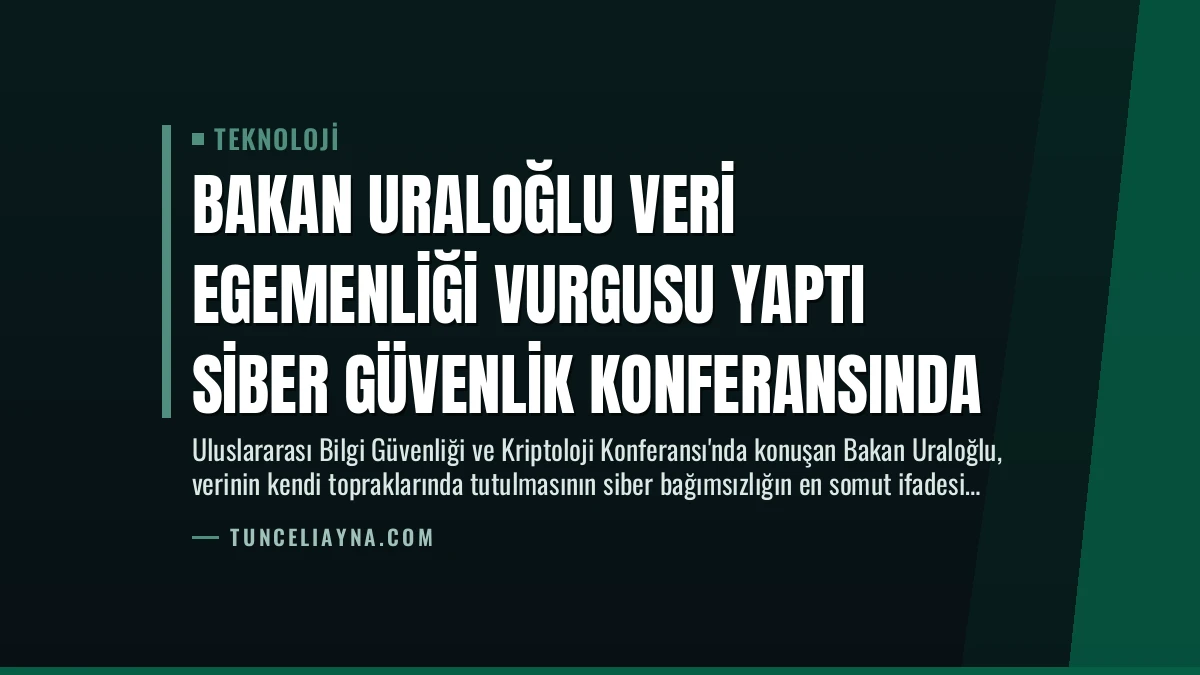 Bakan Uraloğlu Veri Egemenliği Vurgusu Yaptı Siber Güvenlik Konferansında