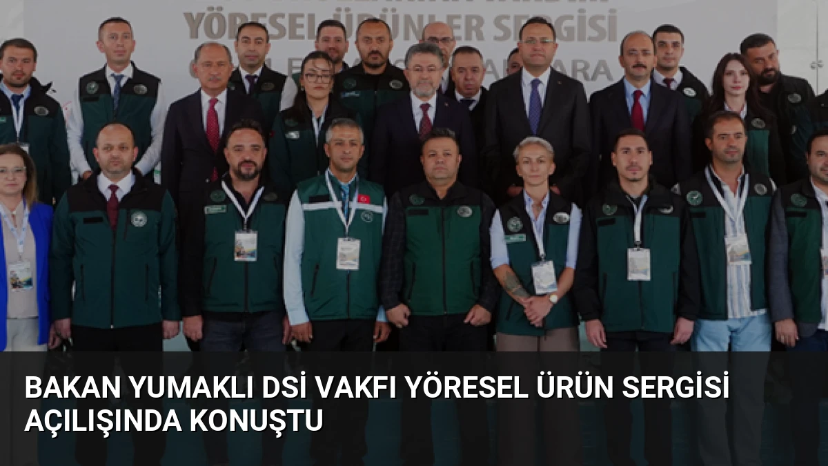 Bakan Yumaklı DSİ Vakfı Yöresel Ürün Sergisi Açılışında Konuştu