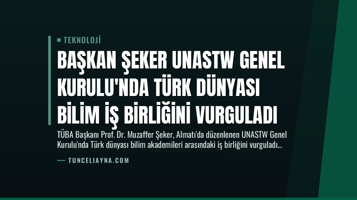 Başkan Şeker UNASTW Genel Kurulu’nda Türk Dünyası Bilim İş Birliğini Vurguladı