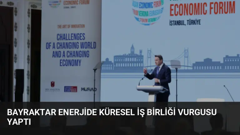 Bayraktar Enerjide Küresel İş Birliği Vurgusu Yaptı