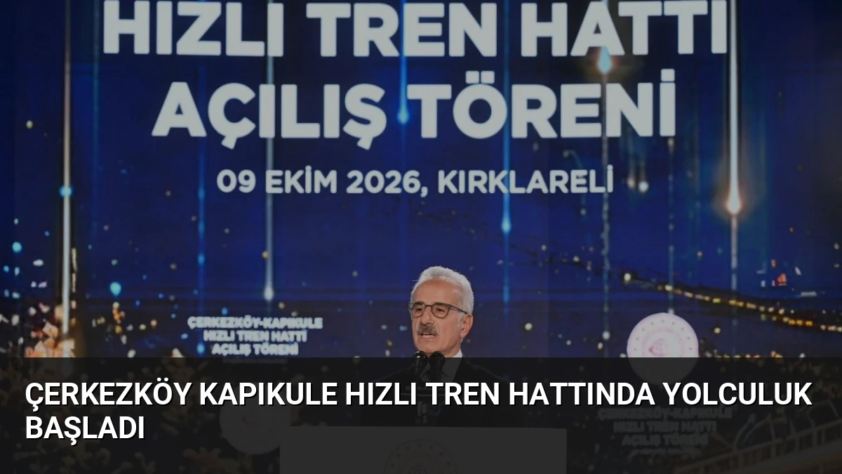 Çerkezköy Kapıkule Hızlı Tren Hattında Yolculuk Başladı