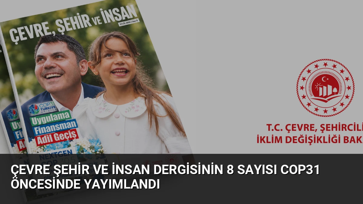 Çevre Şehir ve İnsan Dergisinin 8 Sayısı COP31 Öncesinde Yayımlandı