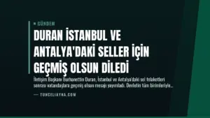 Duran İstanbul ve Antalya’daki Seller İçin Geçmiş Olsun Diledi