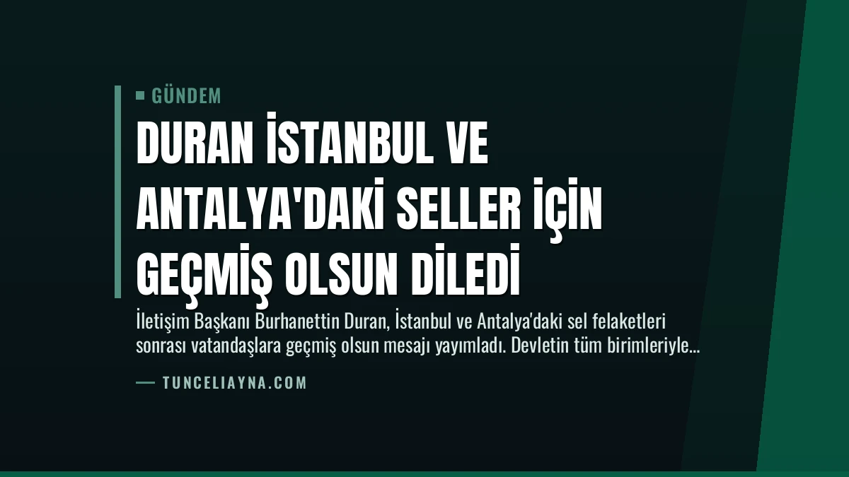 Duran İstanbul ve Antalya’daki Seller İçin Geçmiş Olsun Diledi