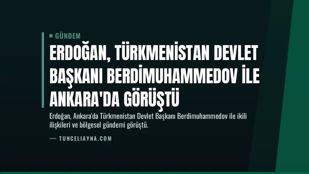 Erdoğan, Türkmenistan Devlet Başkanı Berdimuhammedov ile Ankara'da görüştü