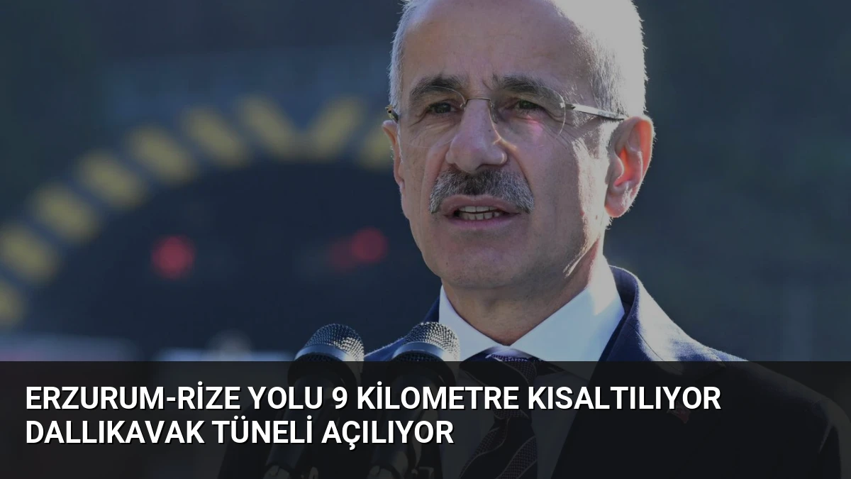 Erzurum-Rize Yolu 9 Kilometre Kısaltılıyor Dallıkavak Tüneli Açılıyor