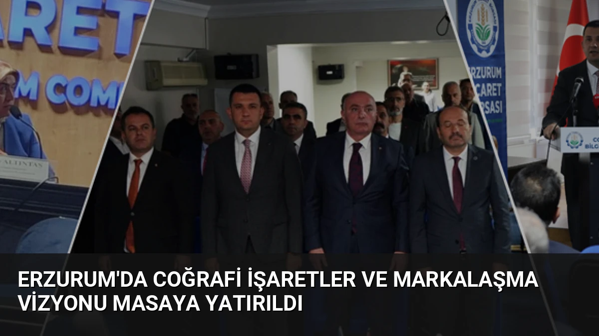 Erzurum’da Coğrafi İşaretler ve Markalaşma Vizyonu Masaya Yatırıldı