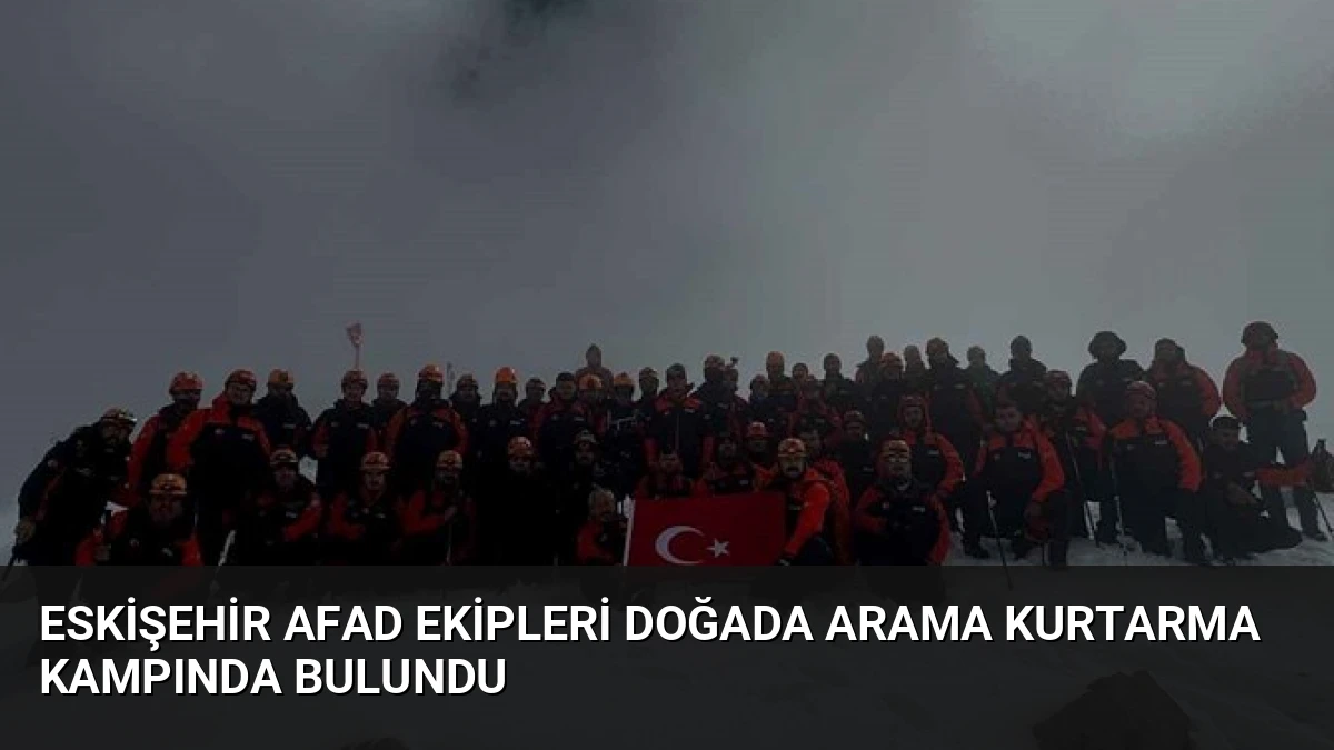 Eskişehir AFAD Ekipleri Doğada Arama Kurtarma Kampında Bulundu