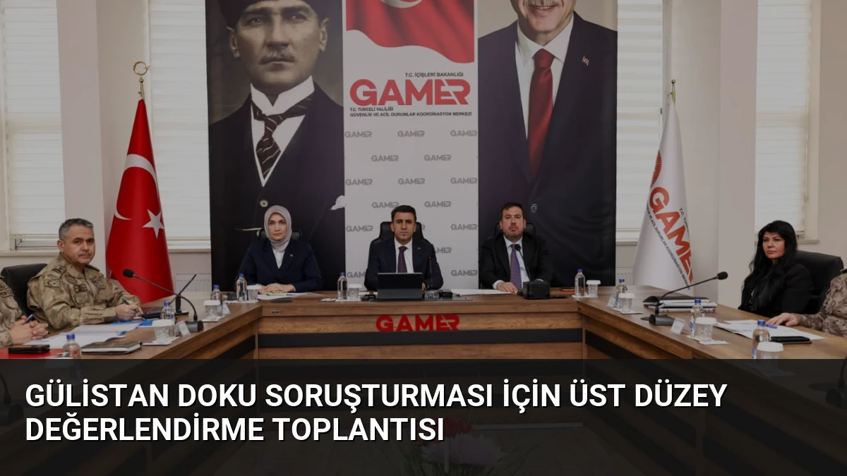 Gülistan Doku Soruşturması İçin Üst Düzey Değerlendirme Toplantısı