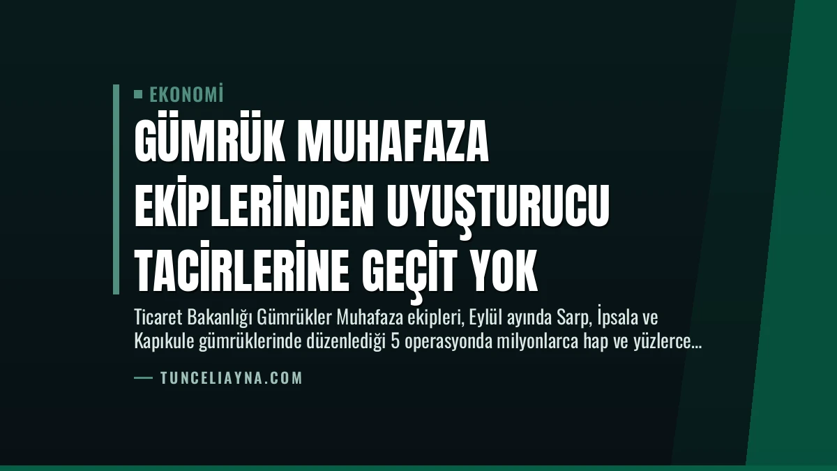 Gümrük Muhafaza Ekiplerinden Uyuşturucu Tacirlerine Geçit Yok