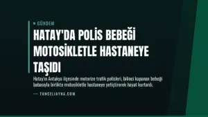 Hatay’da Polis Bebeği Motosikletle Hastaneye Taşıdı
