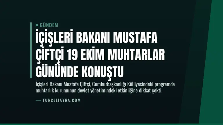 İçişleri Bakanı Mustafa Çiftçi 19 Ekim Muhtarlar Gününde konuştu