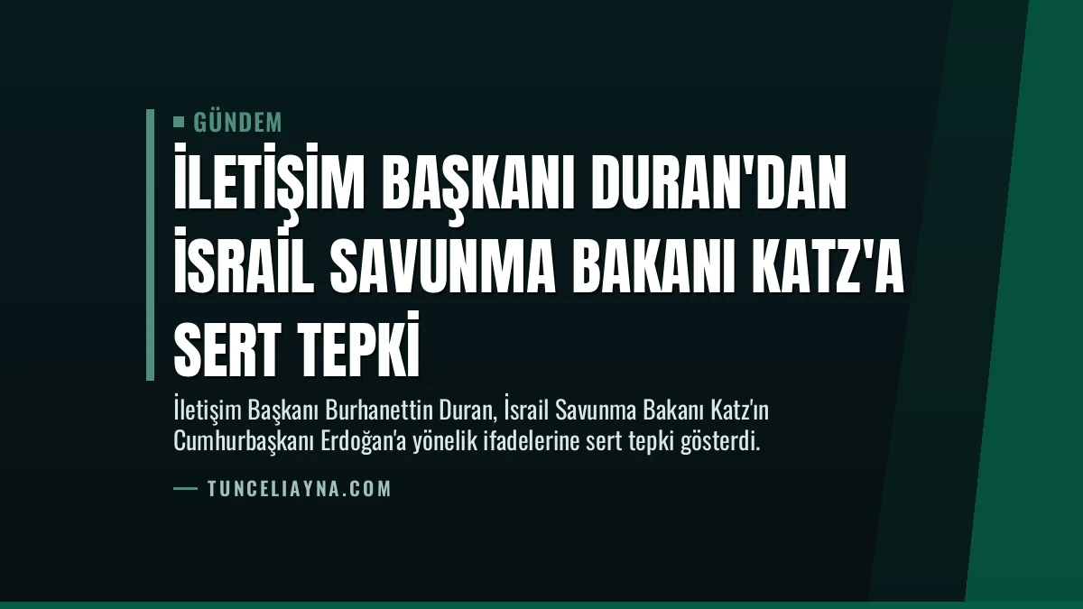 İletişim Başkanı Duran’dan İsrail Savunma Bakanı Katz’a Sert Tepki