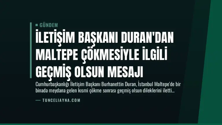 İletişim Başkanı Duran’dan Maltepe Çökmesiyle İlgili Geçmiş Olsun Mesajı
