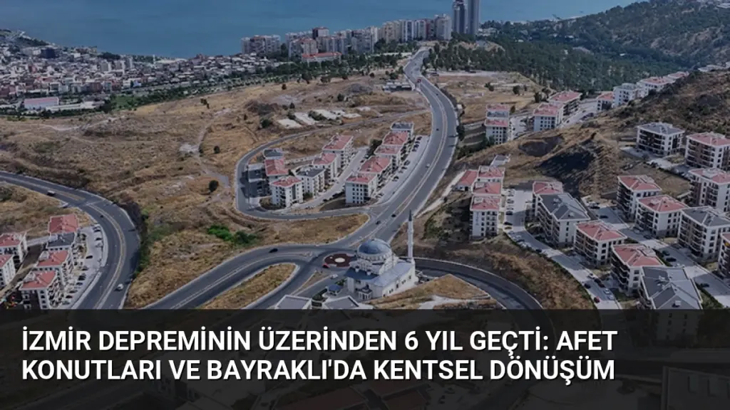 İzmir Depreminin Üzerinden 6 Yıl Geçti: Afet Konutları ve Bayraklı'da Kentsel Dönüşüm