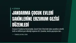 Jandarma Çocuk Evleri Sakinlerine Erzurum Gezisi Düzenledi