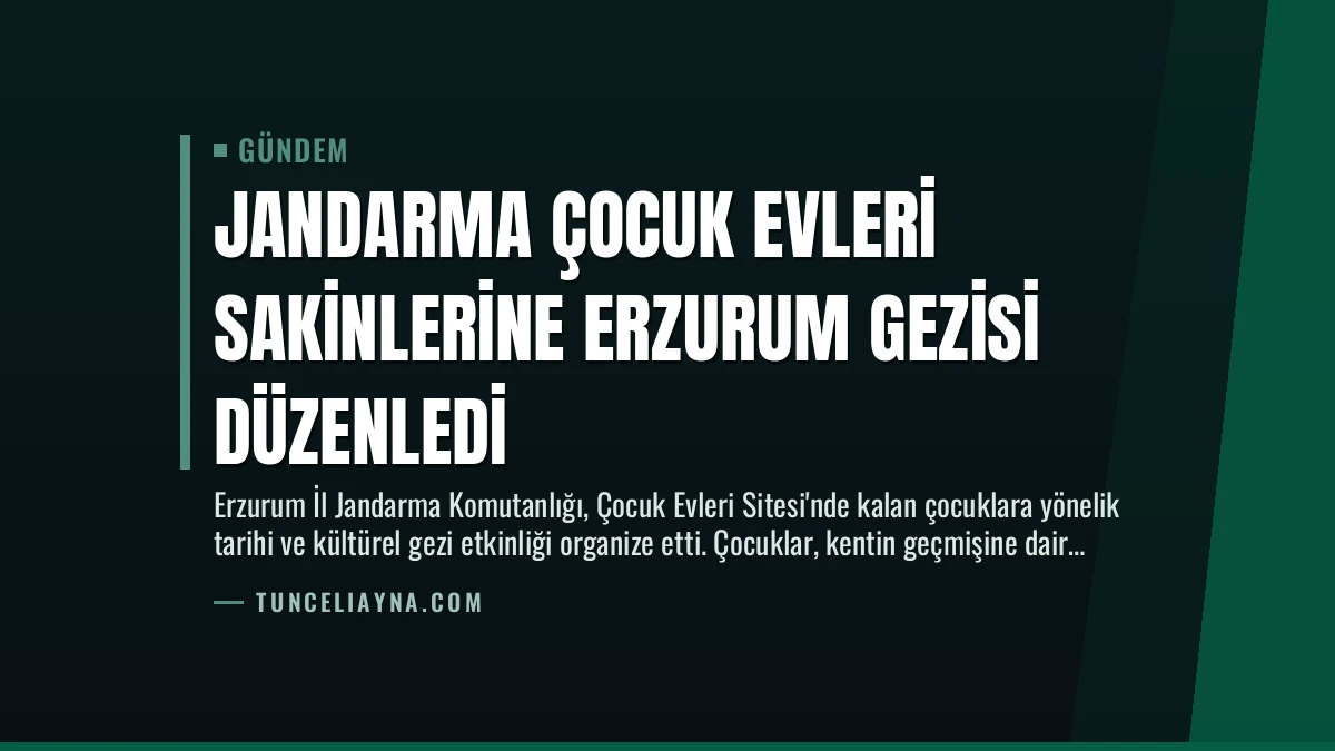 Jandarma Çocuk Evleri Sakinlerine Erzurum Gezisi Düzenledi