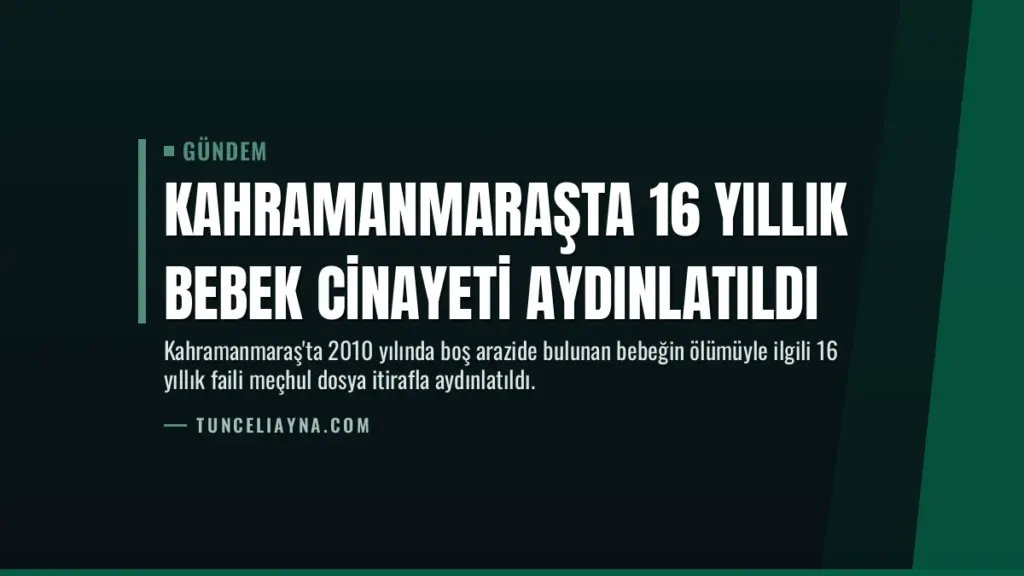 Kahramanmaraşta 16 Yıllık Bebek Cinayeti Aydınlatıldı
