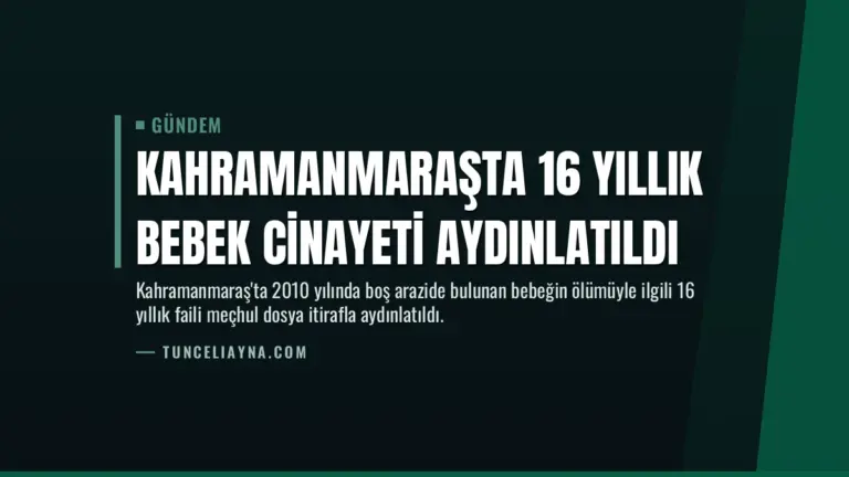 Kahramanmaraşta 16 Yıllık Bebek Cinayeti Aydınlatıldı