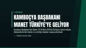 Kamboçya Başbakanı Manet Türkiye’ye Geliyor