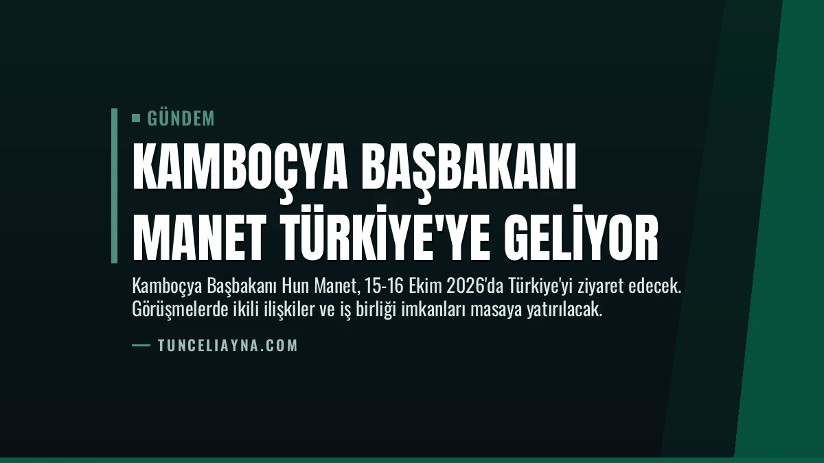 Kamboçya Başbakanı Manet Türkiye’ye Geliyor