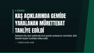 Kaş Açıklarında Gemide Yaralanan Mürettebat Tahliye Edildi