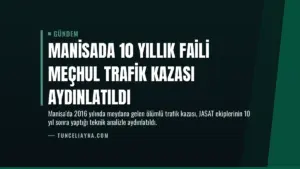Manisada 10 Yıllık Faili Meçhul Trafik Kazası Aydınlatıldı