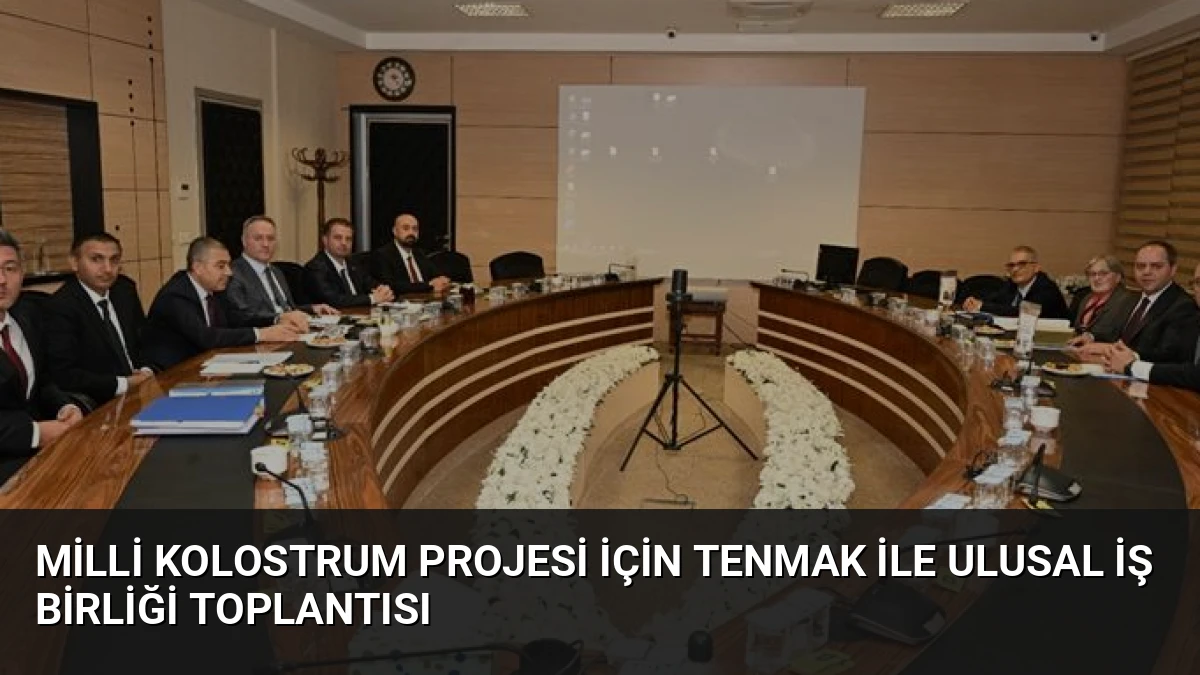 Milli Kolostrum Projesi İçin TENMAK ile Ulusal İş Birliği Toplantısı