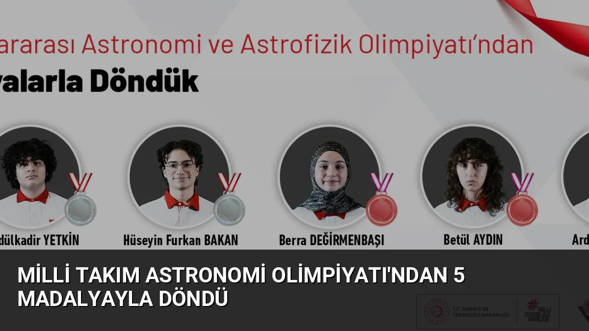 Milli Takım Astronomi Olimpiyatı’ndan 5 Madalyayla Döndü
