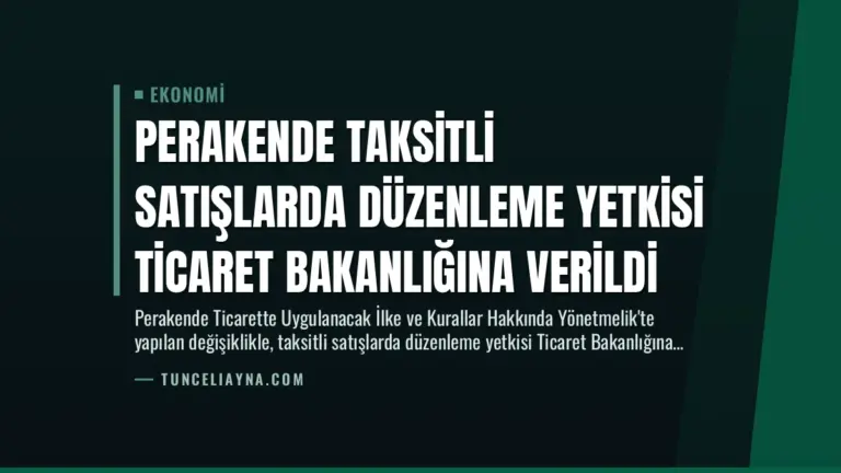 Perakende Taksitli Satışlarda Düzenleme Yetkisi Ticaret Bakanlığına Verildi