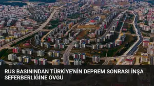 Rus Basınından Türkiye’nin Deprem Sonrası İnşa Seferberliğine Övgü
