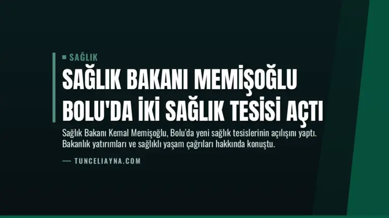 Sağlık Bakanı Memişoğlu Bolu’da İki Sağlık Tesisi Açtı