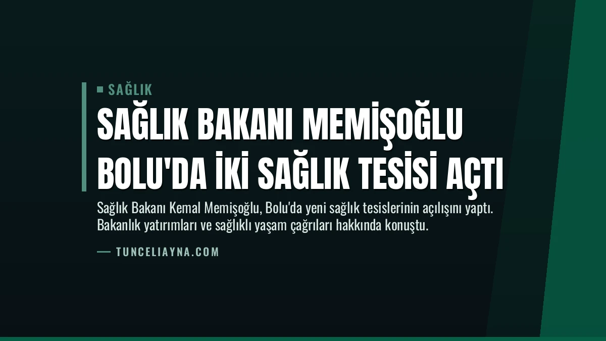 Sağlık Bakanı Memişoğlu Bolu’da İki Sağlık Tesisi Açtı