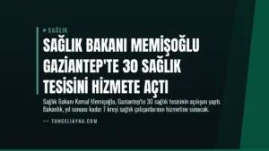 Sağlık Bakanı Memişoğlu Gaziantep’te 30 Sağlık Tesisini Hizmete Açtı