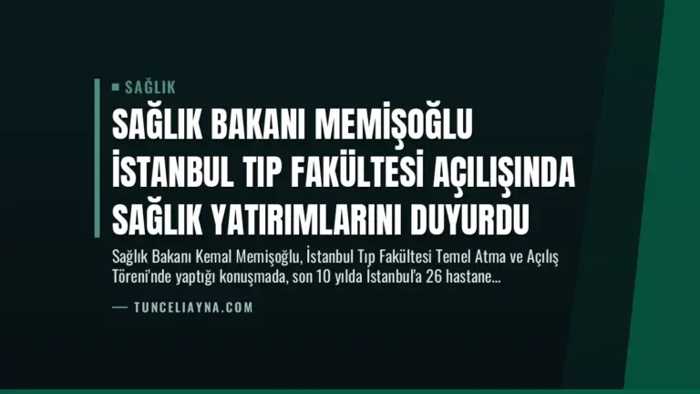 Sağlık Bakanı Memişoğlu İstanbul Tıp Fakültesi Açılışında Sağlık Yatırımlarını Duyurdu