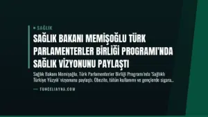 Sağlık Bakanı Memişoğlu Türk Parlamenterler Birliği Programı’nda Sağlık Vizyonunu Paylaştı