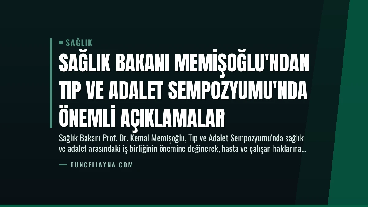 Sağlık Bakanı Memişoğlu’ndan Tıp ve Adalet Sempozyumu’nda Önemli Açıklamalar