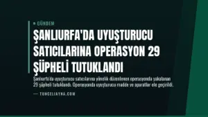 Şanlıurfa’da Uyuşturucu Satıcılarına Operasyon 29 Şüpheli Tutuklandı