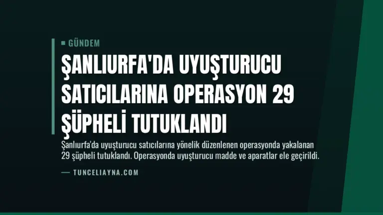 Şanlıurfa’da Uyuşturucu Satıcılarına Operasyon 29 Şüpheli Tutuklandı