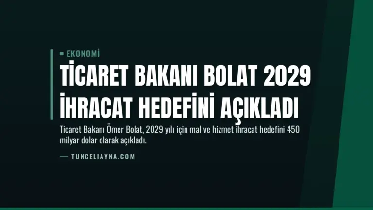 Ticaret Bakanı Bolat 2029 İhracat Hedefini Açıkladı