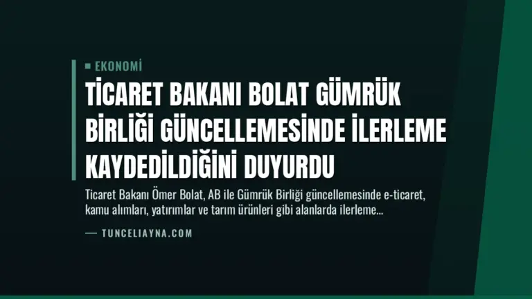 Ticaret Bakanı Bolat Gümrük Birliği Güncellemesinde İlerleme Kaydedildiğini Duyurdu